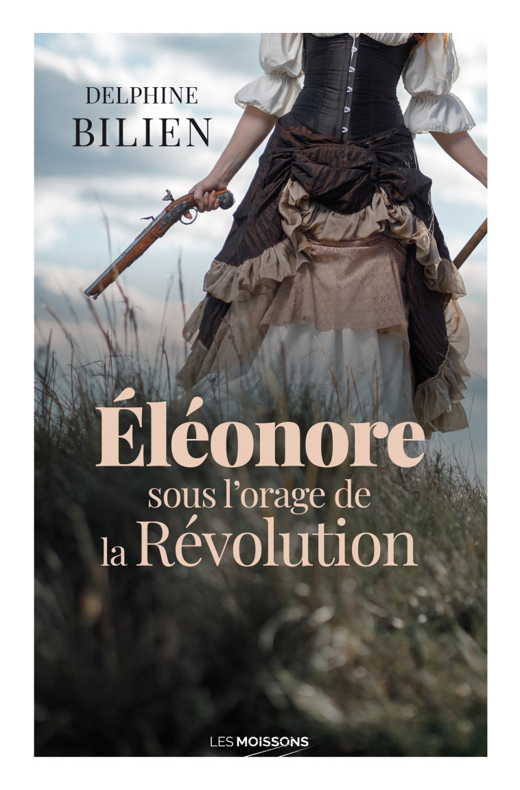 ELEONORE, SOUS L'ORAGE DE LA REVOLUTION - BILIEN DELPHINE - MOISSONS NOIRES