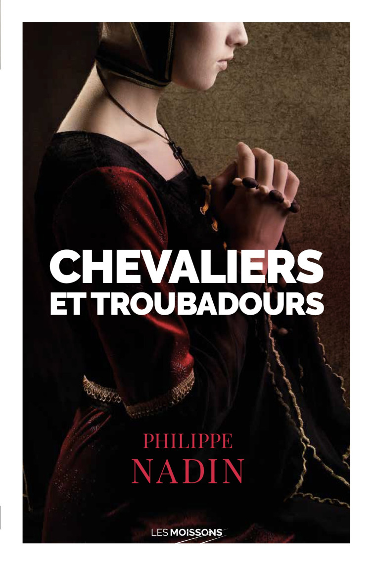 CHEVALIERS ET TROUBADOURS - NADIN PHILIPPE - MOISSONS NOIRES