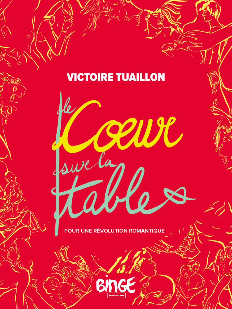 LE COEUR SUR LA TABLE - POUR UNE REVOLUTION ROMANTIQUE - TUAILLON VICTOIRE - BINGE AUDIO