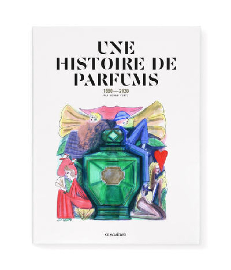 UNE HISTOIRE DE PARFUMS : 1880-2020 - CERVI YOHAN - NEZ EDITIONS