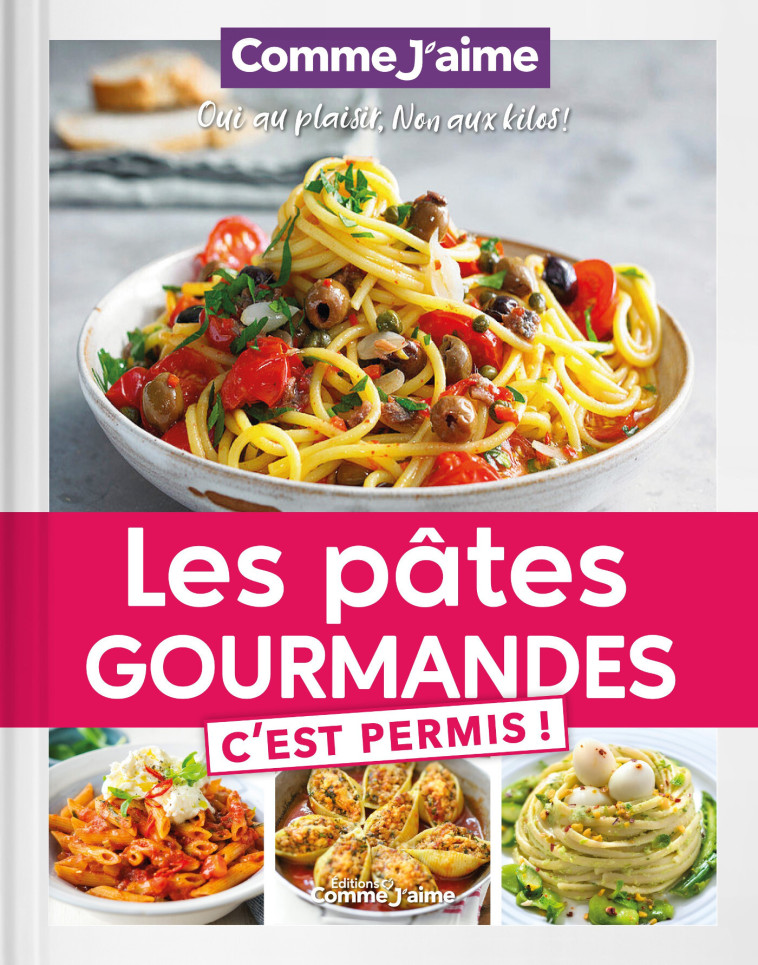 LES PATES GOURMANDES C'EST PERMIS! - OUI AU PLAISIR, NON AUX KILOS! - COMME JAIME - COMME J AIME