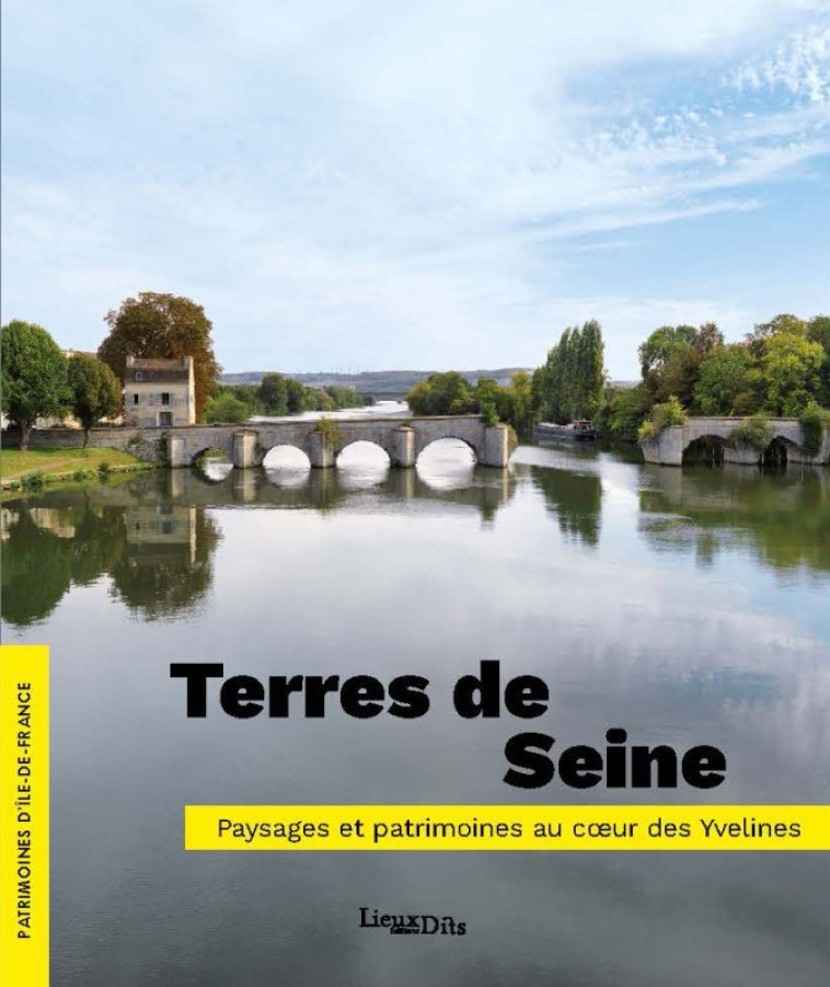 TERRES DE SEINE. PAYSAGES ET PATRIMOINES AU C UR DES YVELINES - LAURENT KRUSZYK, AMB - LIEUX DITS