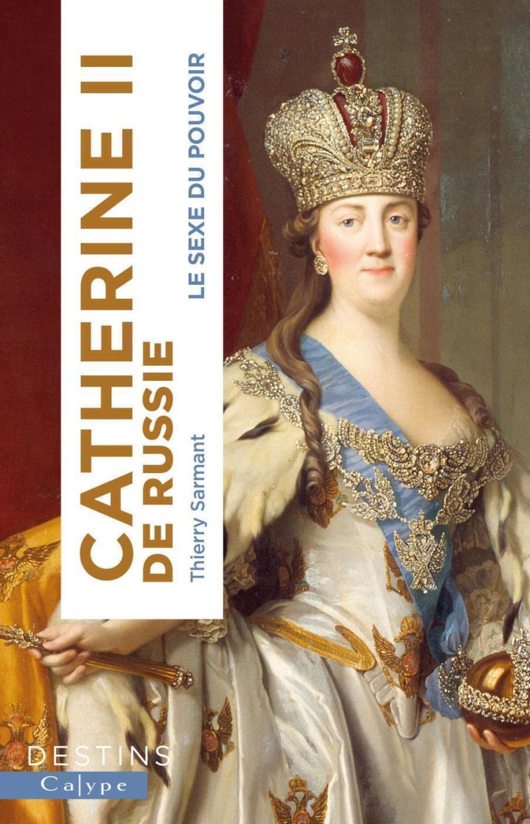 CATHERINE II DE RUSSIE - LE SEXE DU POUVOIR - SARMANT THIERRY - CALYPE