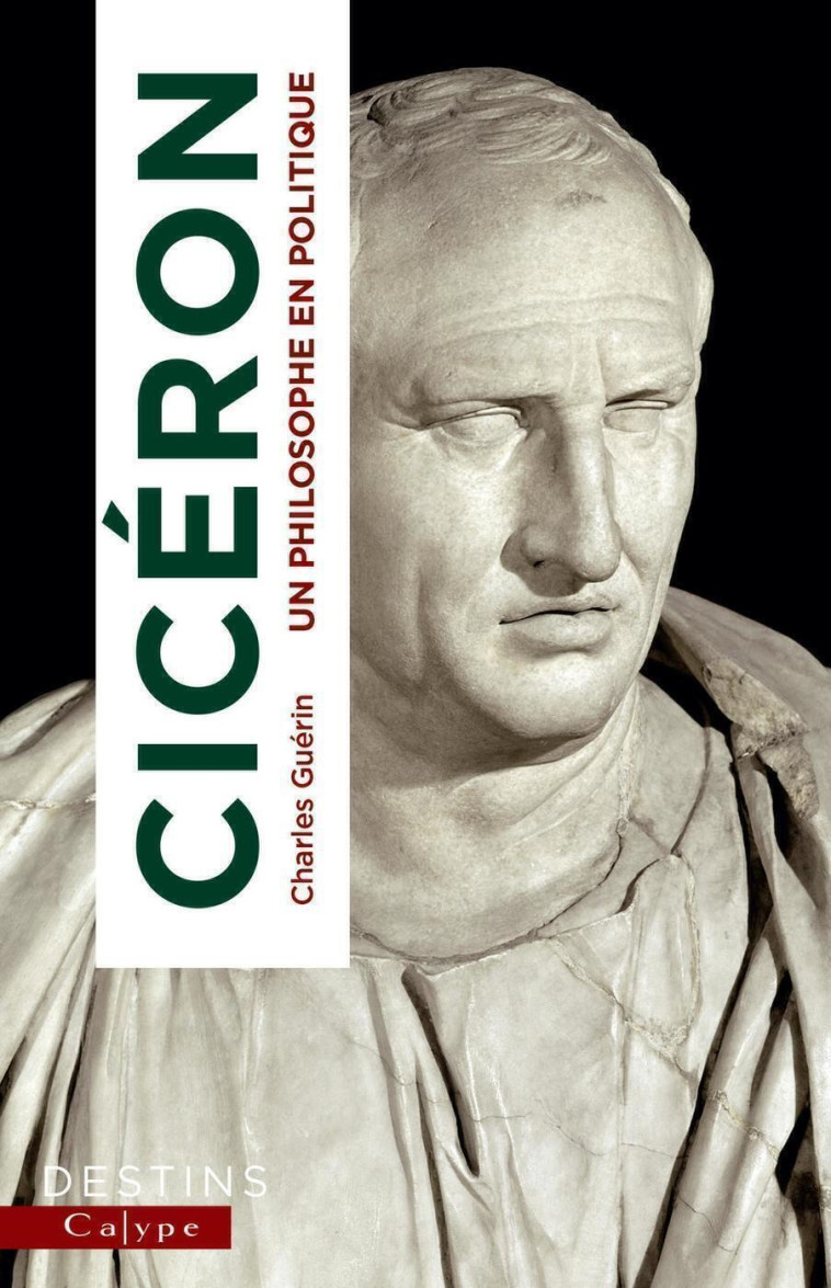 CICERON - UN PHILOSOPHE EN POLITIQUE - GUERIN CHARLES - CALYPE