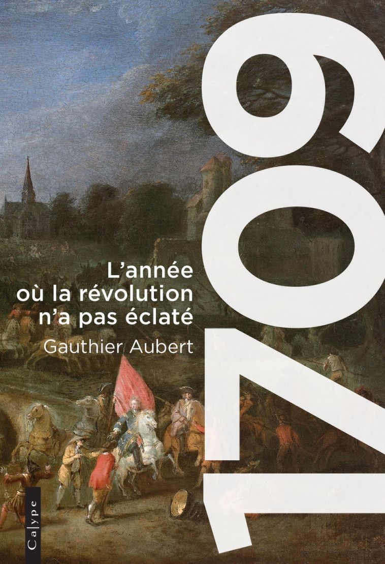 1709 - L'ANNEE OU LA REVOLUTION N'A PAS ECLATE - AUBERT GAUTHIER - CALYPE