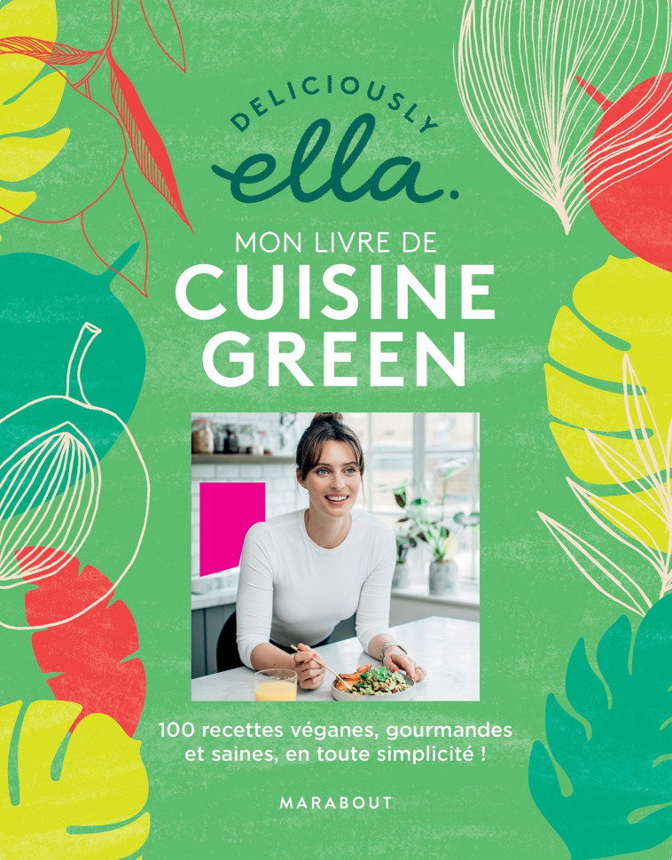 DELICIOUSLY ELLA : MON LIVRE DE RECETTES GR EEN - 100 RECETTES VEGAN, SAINES ET GOURMAN - MILLS ELLA - MARABOUT