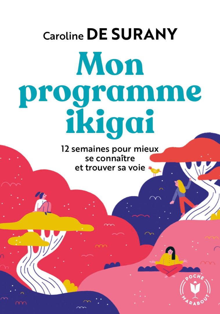 MON PROGRAMME IKIGAI - 12 SEMAINES POUR MIE UX SE CONNAITRE ET TROUVER SA VOIE - DE SURANY CAROLINE - MARABOUT