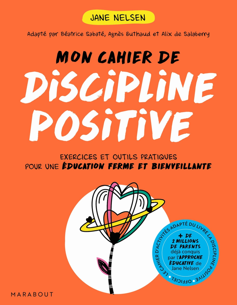 MON CAHIER DE DISCIPLINE POSITIVE - LES 7 F ONDAMENTAUX POUR DES ENFANTS EQUILIBRES ET - NELSEN JANE - MARABOUT