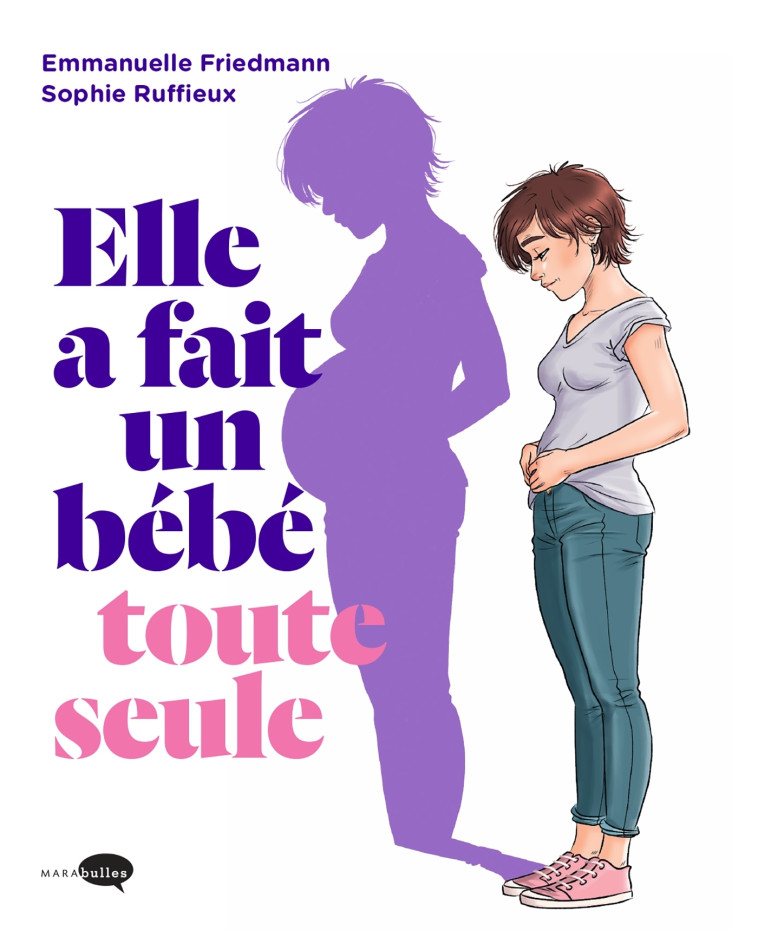 ELLE A FAIT UN BEBE TOUTE SEULE - FRIEDMANN/RUFFIEUX - MARABULLES