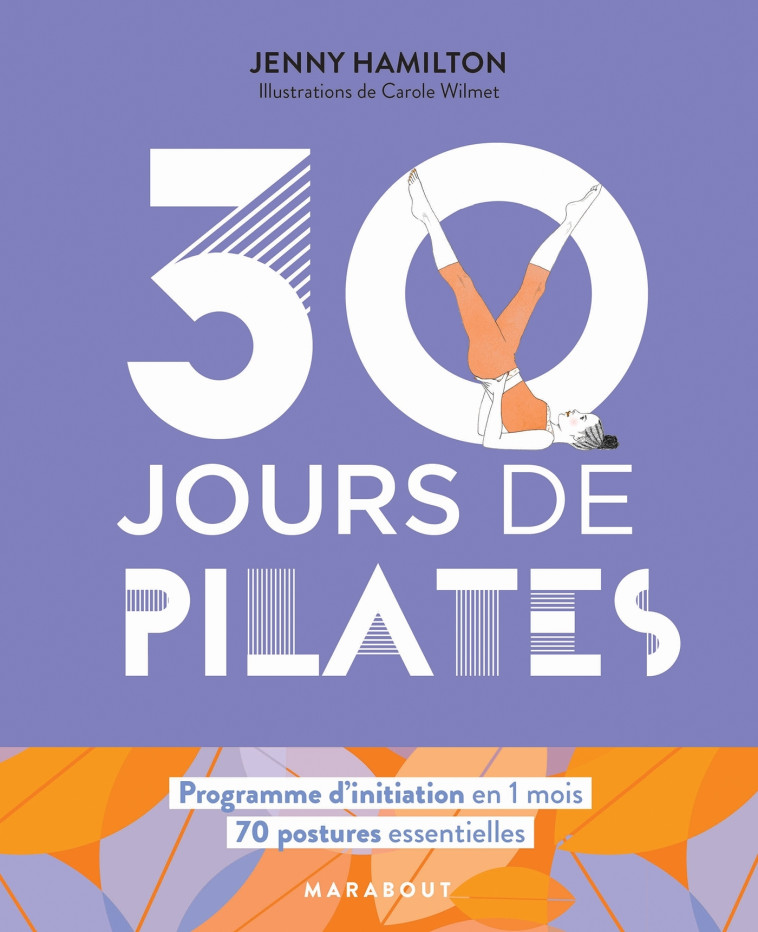 30 JOURS DE PILATES - UN PROGRAMME IDEAL P UR CEUX QUI VEULENT S'INITIER AUX PILATES - GAINES/WILMET - MARABOUT