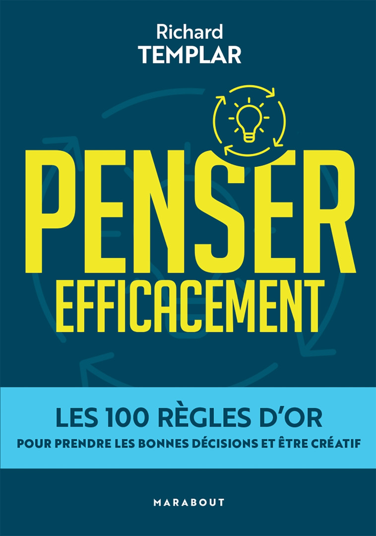 PENSER EFFICACEMENT - LES 100 REGLES D'OR POUR PRENDRE LES BONNES DECISIONS ET ETRE CREATIF - XXX - MARABOUT