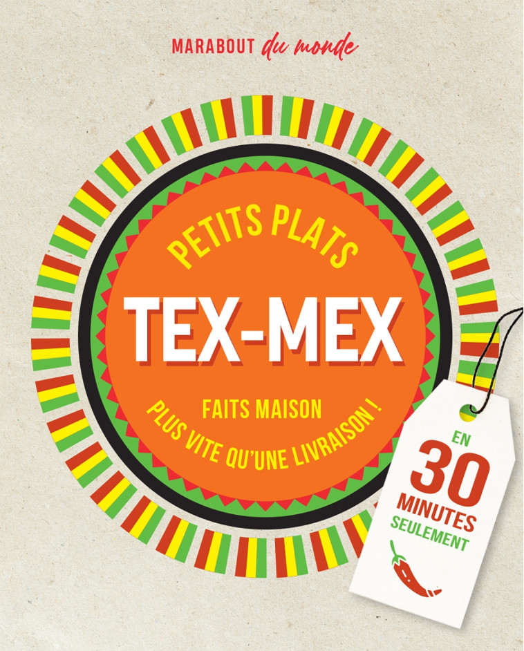 PETITS PLATS TEX-MEX EN 30 MINUTES - 30 REC ETTES A PREPARER PLUS VITE QU'UNE LIVRAISON - XXX - MARABOUT