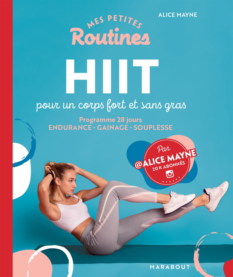 MES PETITES ROUTINES : HIIT POUR UN CORPS FORT ET SANS GRAS - MAYNE ALICE - MARABOUT