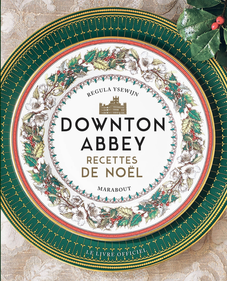 DOWNTON ABBEY -  RECETTES DE NOEL - XXX - MARABOUT