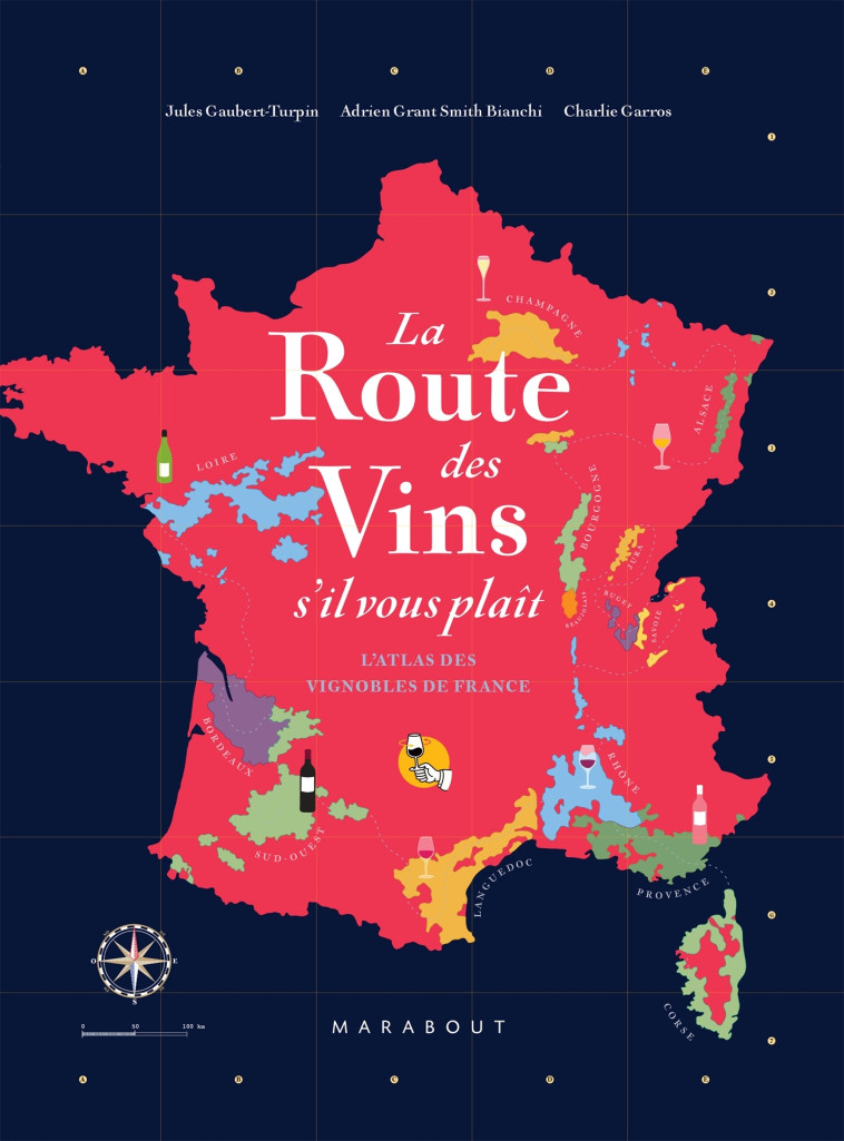 LA ROUTE DES VINS  S'IL VOUS PLAIT - L'ATLA S DES VIGNOBLES DE FRANCE - GAUBERT-TURPIN - MARABOUT