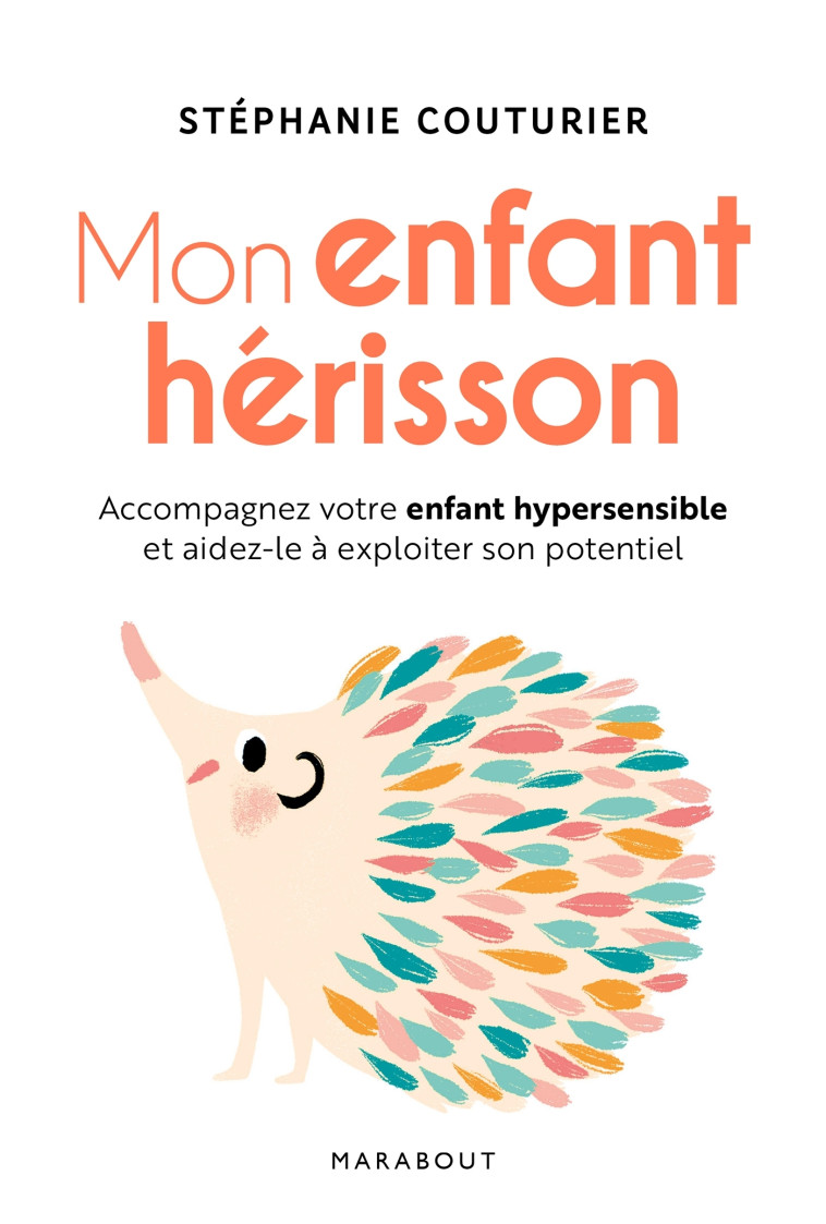 MON ENFANT HERISSON - ACCOMPAGNER VOTRE ENF ANT HYPERSENSIBLE ET AIDEZ-LE A EXPLOITER S - COUTURIER STEPHANIE - MARABOUT