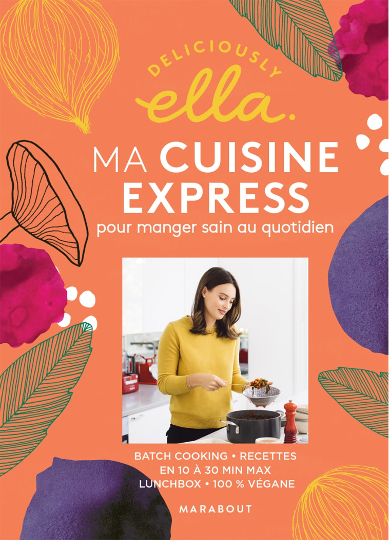 DELICIOUSLY ELLA : MA CUISINE EXPRESS POUR MANGER SAIN AU QUOTIDIEN - BATCHCOOKING - R - MILLS ELLA - MARABOUT