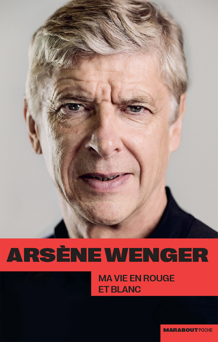 ARSENE WENGER - MA VIE EN ROUGE ET BLANC - WENGER ARSENE - MARABOUT