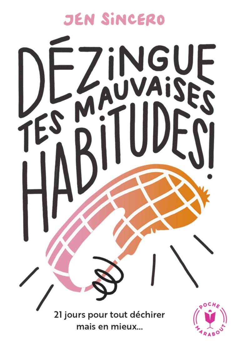 DEZINGUE TES MAUVAISES HABITUDES - SINCERO JEN - MARABOUT