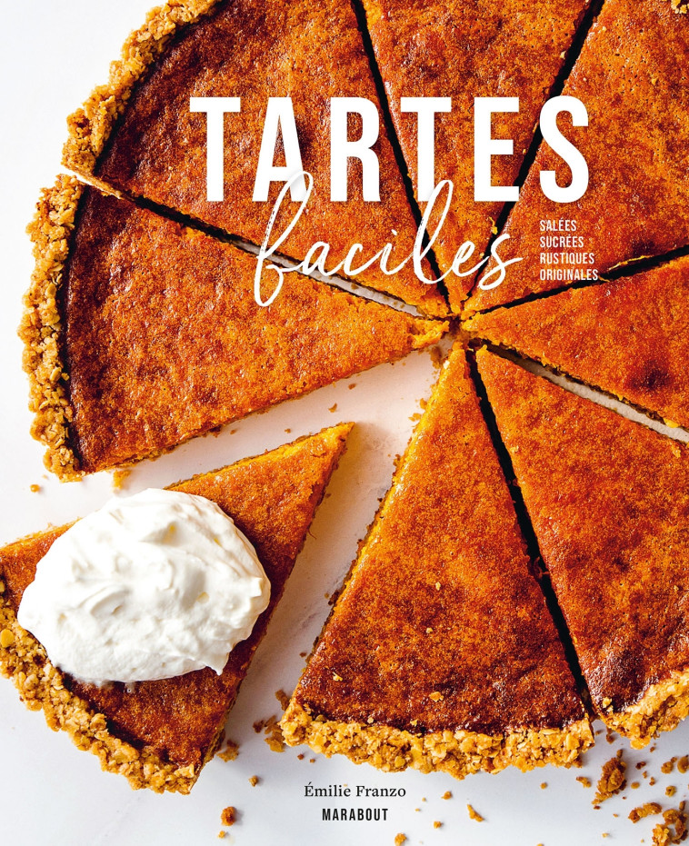 TARTES FACILES - SALEES - SUCREES - RUSTIQU ES - ORIGINALES - FRANZO EMILIE - MARABOUT