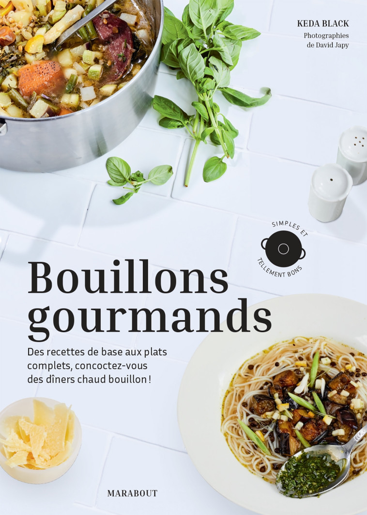 BOUILLONS GOURMANDS - DES RECETTES DE BASE AUX PLATS COMPLETS, CONCOCTEZ-VOUS DES DINE - BLACK KEDA - MARABOUT