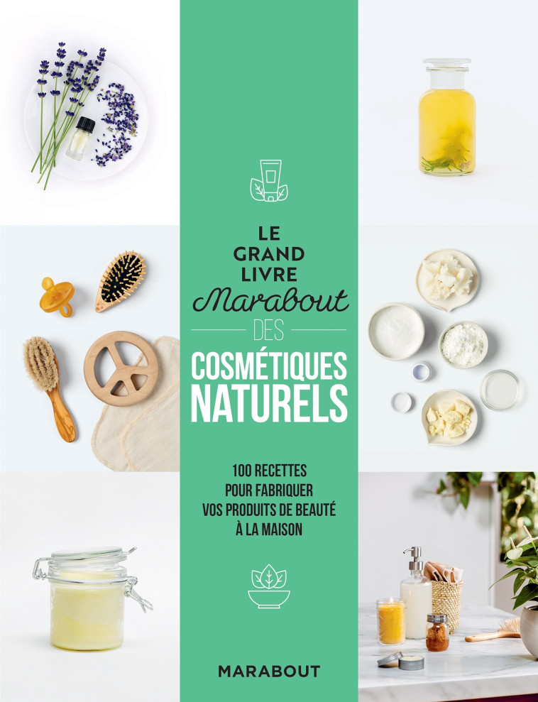 LE GRAND LIVRE MARABOUT DES COSMETIQUES NAT URELS - 100 RECETTES POUR FABRIQUER VOS PRO - XXX - MARABOUT