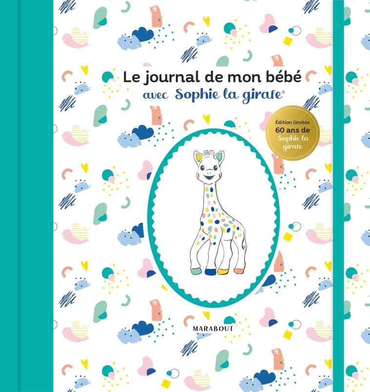 LE JOURNAL DE MON BEBE AVEC SOPHIE LA GIRAF E - EDITION SPECIALE 60 ANS - XXX - MARABOUT