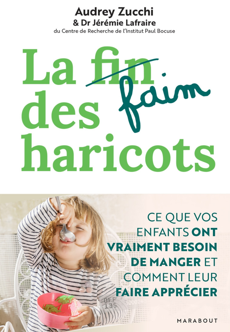 LA FAIM DES HARICOTS - CE QUE VOS ENFANTS O NT VRAIMENT BESOIN DE MANGER ET COMMENT LEU - ZUCCHI/LAFRAIRE - MARABOUT