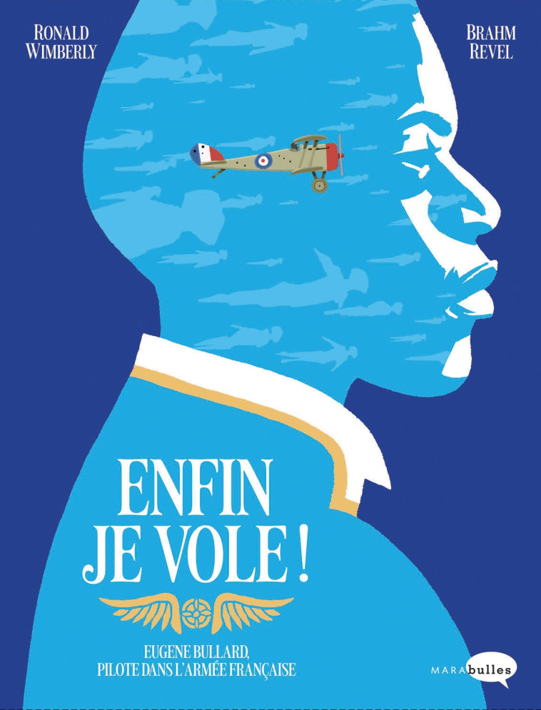 ENFIN JE VOLE ! - EUGENE BULLARD, PILOTE DANS L'ARMEE FRANCAISE - REVEL/WIMBERLY - MARABULLES