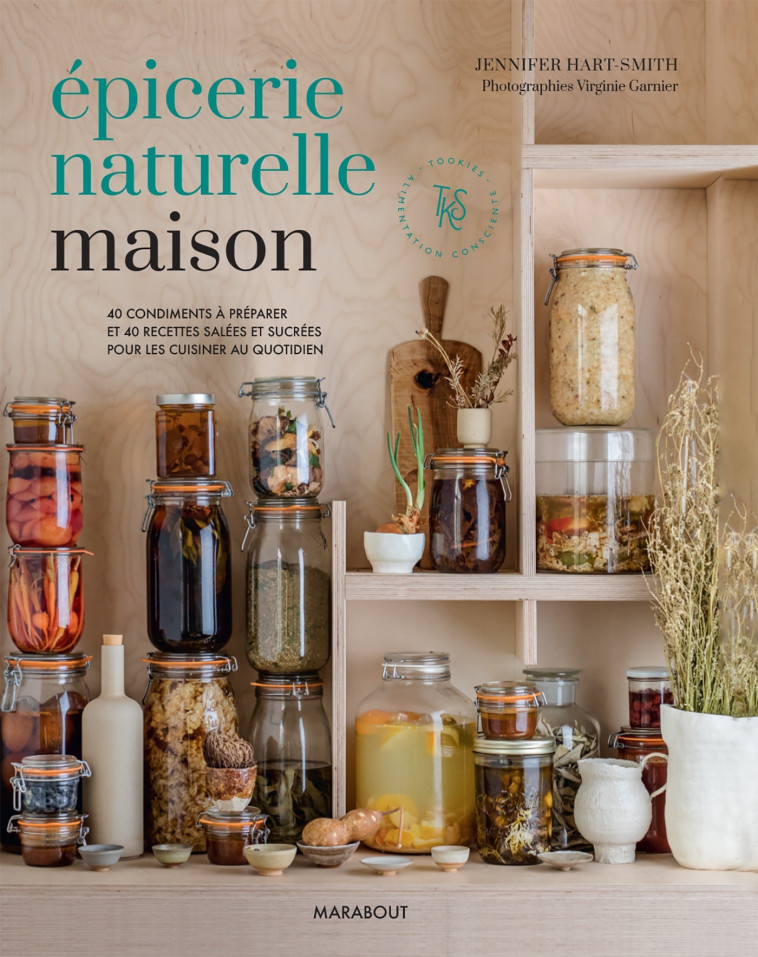 EPICERIE NATURELLE MAISON - 40 CONDIMENTS A PREPARER ET 40 RECETTES SALEES ET SUCREES - HART-SMITH JENNIFER - MARABOUT