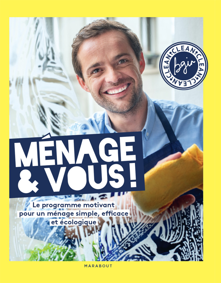 MENAGE & VOUS ! LE PROGRAMME MOTIVANT POUR UN MENAGE SIMPLE, EFFICACE ET NATUREL, PAR BGIN CLEAN - GINESTY/BGIN CLEAN - MARABOUT