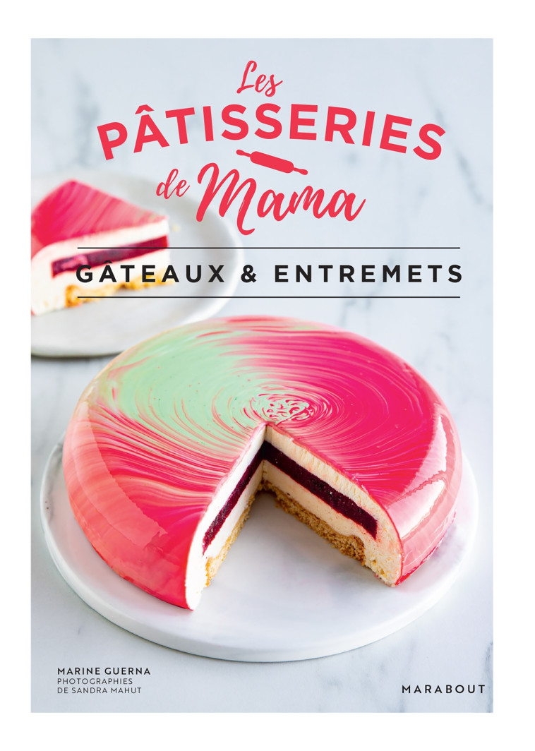 LES PATISSERIES DE MAMA - GATEAUX ET ENTREMETS - LES PATISSERIES DE M - MARABOUT