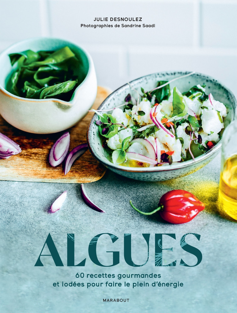 ALGUES - 60 RECETTES GOURMANDES ET IODEES POUR FAIRE LE PLEIN D'ENERGIE - DESNOULEZ/GERMAIN - MARABOUT