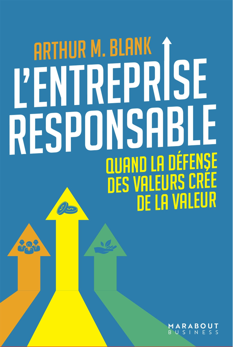 L'ENTREPRISE RESPONSABLE - QUAND LA DEFENSE DES VALEURS CREE DE LA VALEUR - BLANK ARTHUR M - MARABOUT