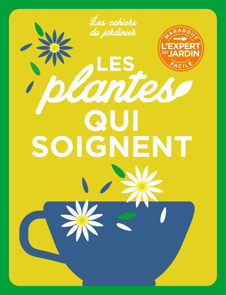 LES CAHIERS DU JARDINIER - LES PLANTES QUI SOIGNENT - XXX - MARABOUT