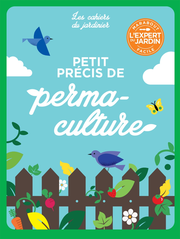 CAHIER DU JARDINIER - PETIT PRECIS DE PERMACULTURE - XXX - MARABOUT