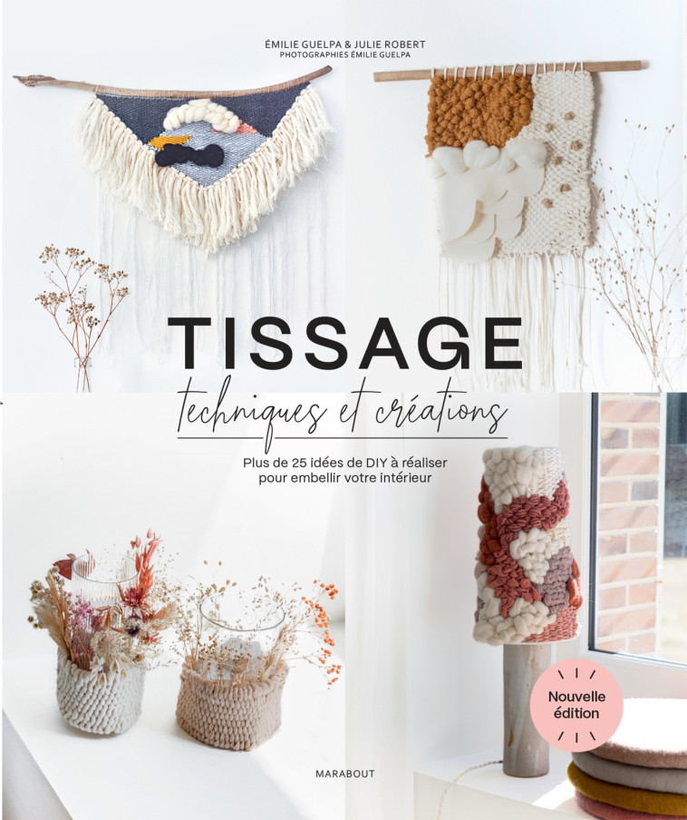 TISSAGE, TECHNIQUES ET CREATIONS - PLUS DE 25 IDEES DE DIY A REALISER POUR EMBELLIR VOTRE INTERIEUR - ROBERT JULIE - MARABOUT