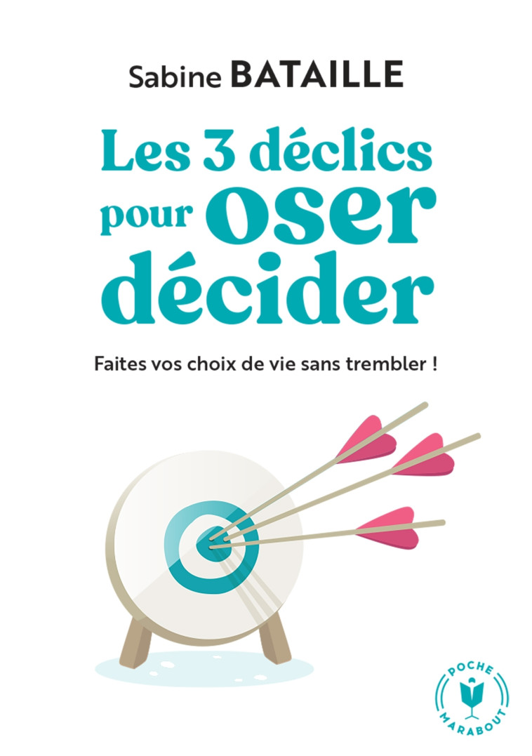 LES 3 DECLICS POUR OSER DECIDER - BATAILLE SABINE - MARABOUT