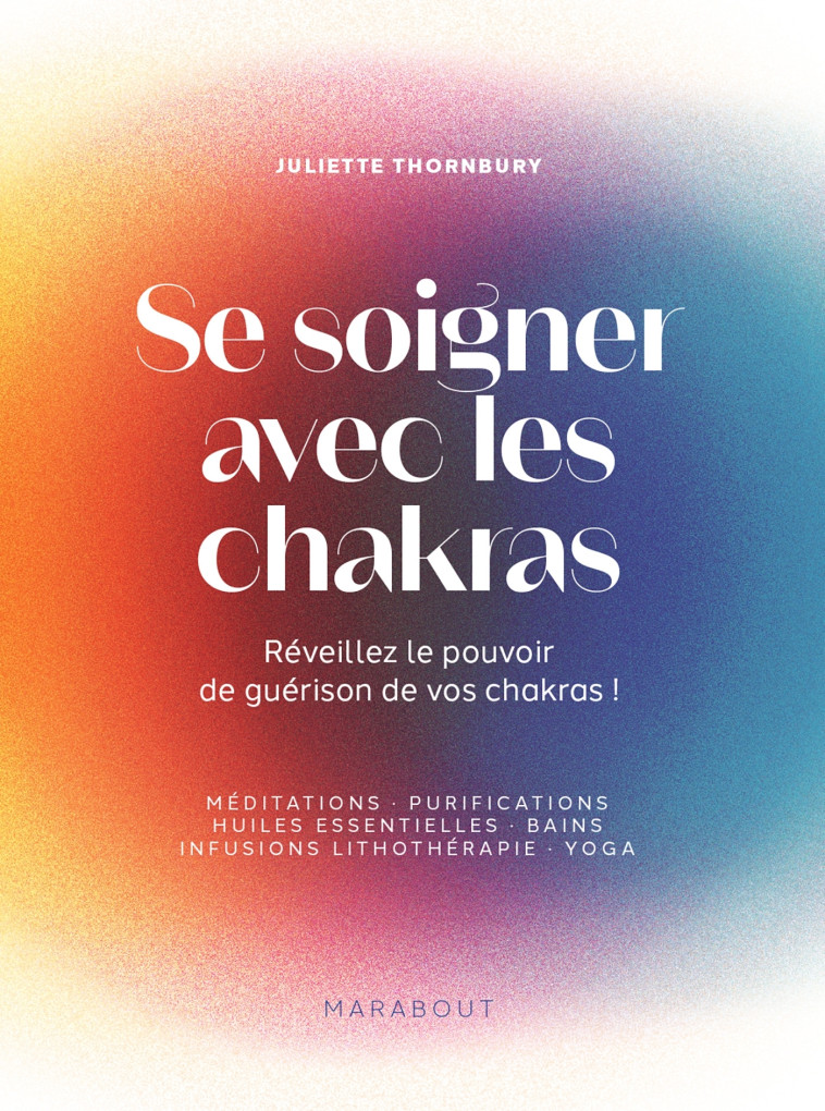 SE SOIGNER AVEC LES CHAKRAS - THORNBURY JULIETTE - MARABOUT