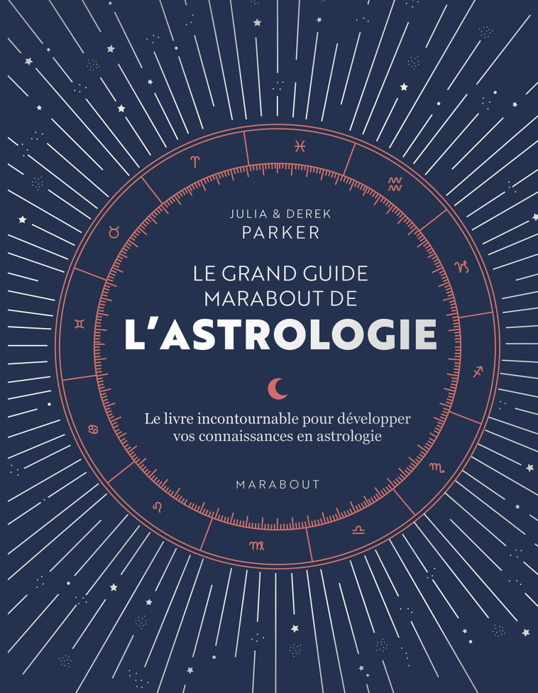 LE GRAND LIVRE DE L'ASTROLOGIE - LE GUIDE REFERENCE POUR APPROFONDIR VOS CONNAISSANCES EN ASTROLOGIE - PARKER - MARABOUT