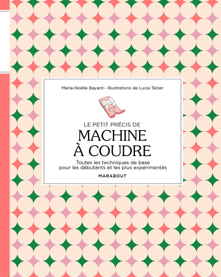 LE PETIT PRECIS DE MACHINE A COUDRE - BAYARD MARIE-NOELLE - MARABOUT