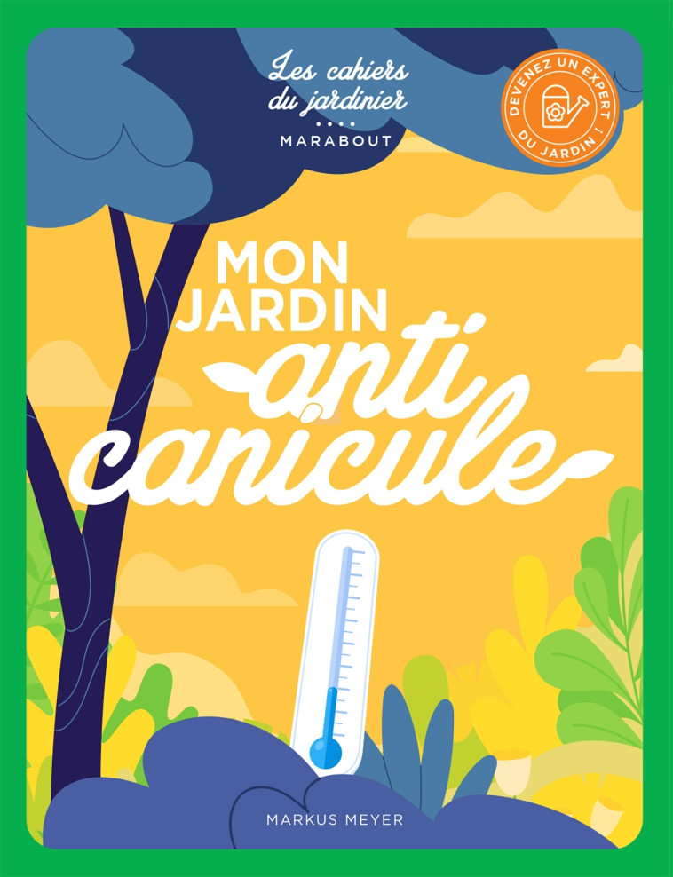 MON JARDIN, ANTI CANICULE - MEYER MARKUS - MARABOUT