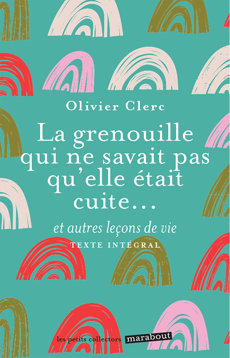 LA GRENOUILLE QUI NE SAVAIT PAS QU'ELLE ETAIT CUITE - CLERC OLIVIER - MARABOUT