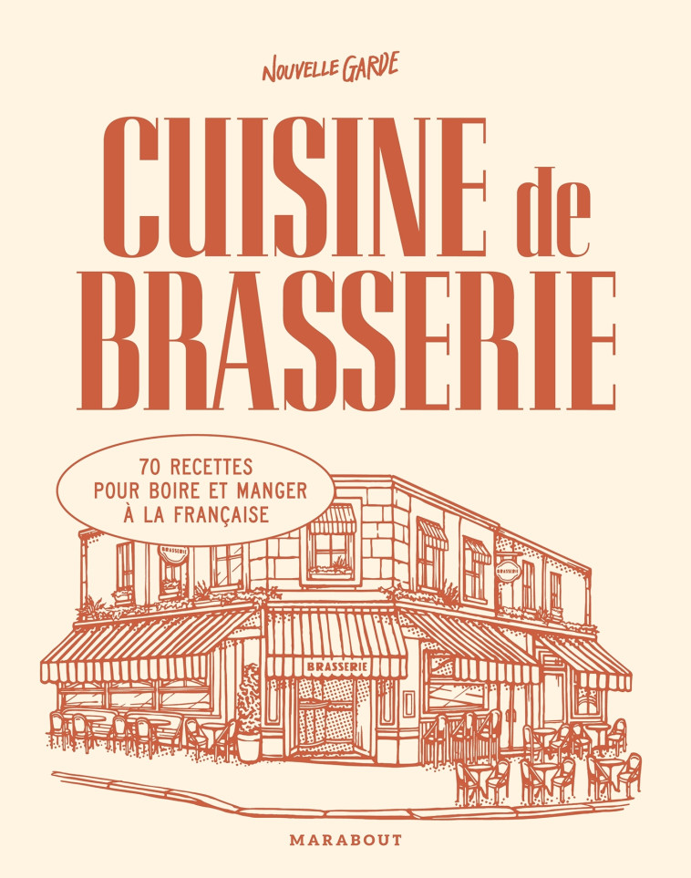 CUISINE DE BRASSERIE - 70 RECETTES POUR BOIRE ET MANGER A LA FRANCAISE - NOUVELLE GARDE - MARABOUT