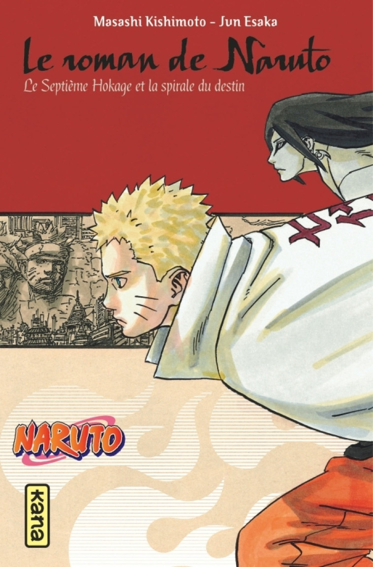 LE ROMAN DE NARUTO T14 LE SEPTIEME HOKAGE ET LA SPIRALE DU DESTIN - MASASHI KISHIMOTO - KANA