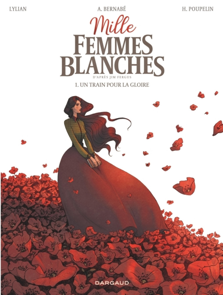 MILLE FEMMES BLANCHES T01 UN TRAIN POUR LA GLOIRE - LYLIAN/BERNABE/POUPELIN - DARGAUD