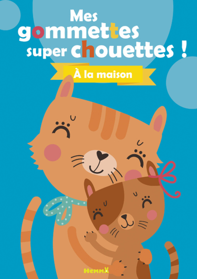 MES GOMMETTES SUPER CHOUETTES ! A LA MAISON (CHATS) - COLLECTIF - HEMMA