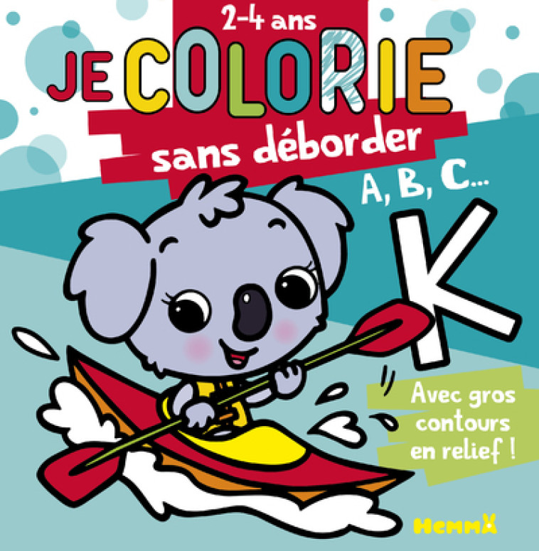 JE COLORIE SANS DEBORDER (2-4 ANS) - A, B, C ... - PIETTE NADINE - HEMMA