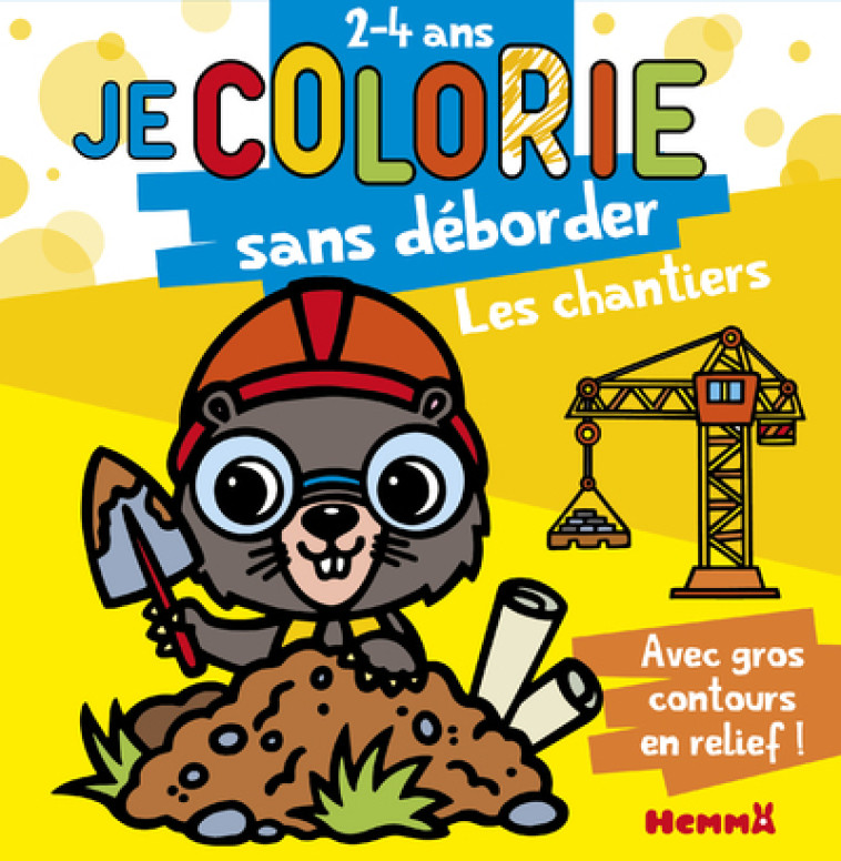 JE COLORIE SANS DEBORDER (2-4 ANS) - LE CHANTIER T58 - PIETTE NADINE - HEMMA