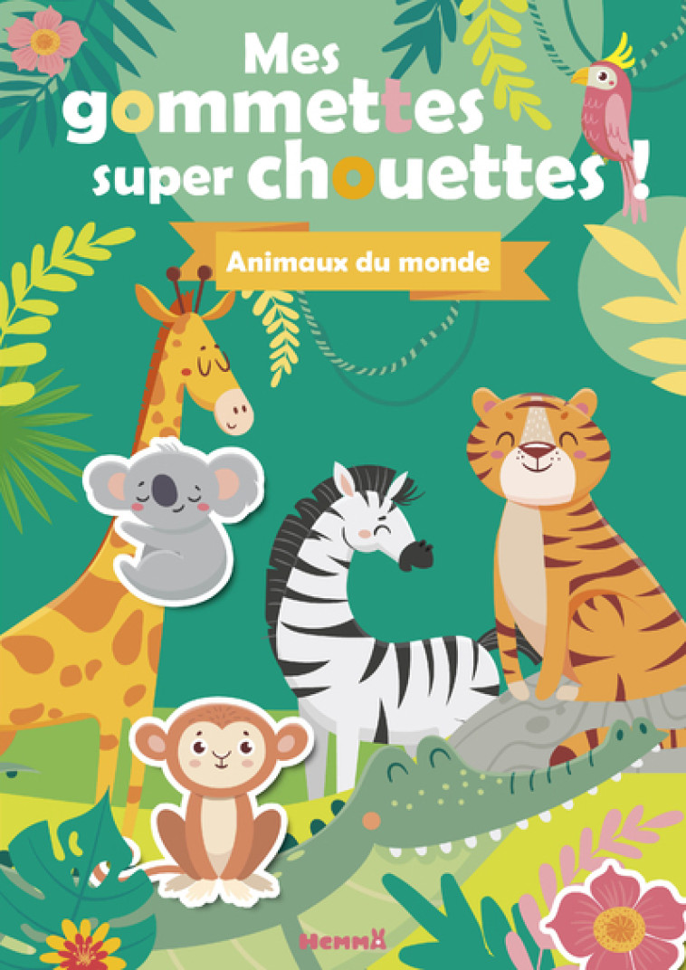 MES GOMMETTES SUPER CHOUETTES ! ANIMAUX DU MONDE - COLLECTIF - HEMMA